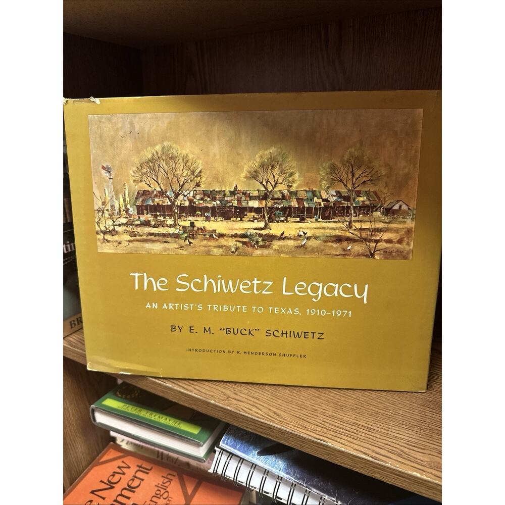 THE SCHIWETZ LEGACY: AN ARTIST'S‎ TRIBUTE TO TEXAS, By Edward Muegge Schiwetz